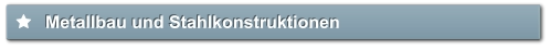 Metallbau und Stahlkonstruktionen