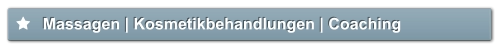 Massagen | Kosmetikbehandlungen | Coaching